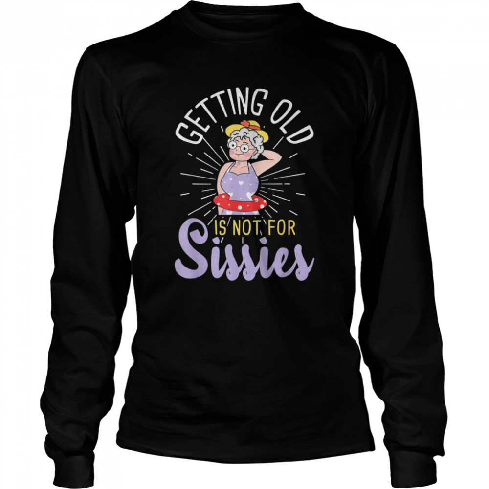 getting-old-is-not-for-sissies-oldies-senior-citizen-aging-shirt