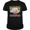 All I care about is poker and like maybe 3 people vintage  Classic Men's T-shirt