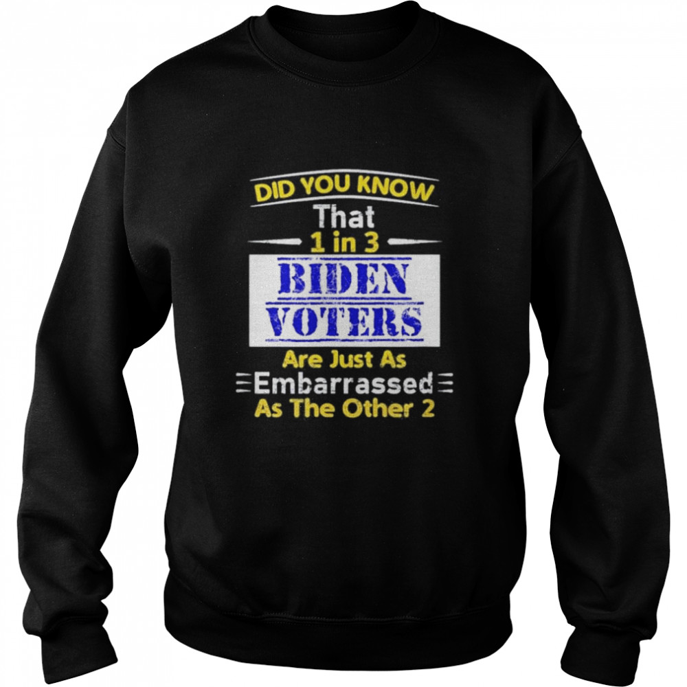 1 in 3 Biden voters are embarrassed as the other two  Unisex Sweatshirt