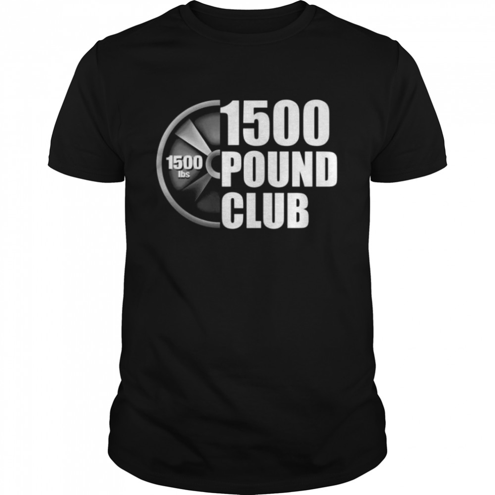 1500 Pound Club shirt