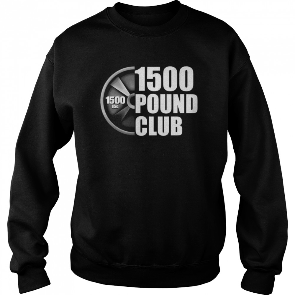 1500 Pound Club  Unisex Sweatshirt