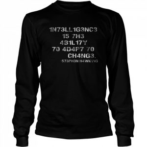 1n73ll1g3nc3 15 7h3 4b1l17y 70 4d4p7 70 ch4ng3  Long Sleeved T-shirt