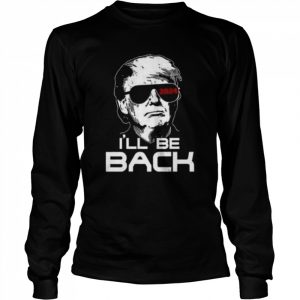 2024 i’ll be back  Long Sleeved T-shirt