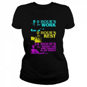 24 Hour’s for kicken ass and looken at my phone  Classic Women's T-shirt