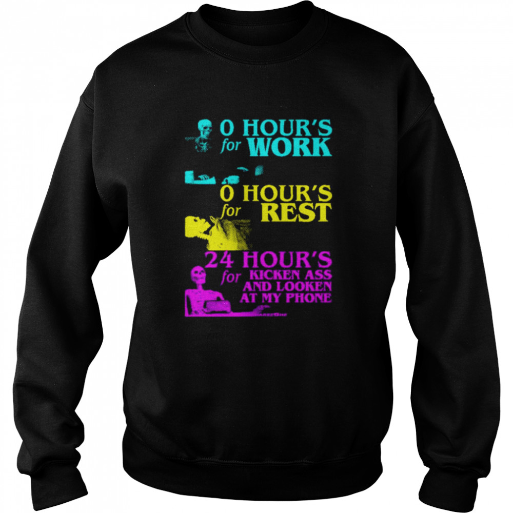 24 Hour’s for kicken ass and looken at my phone  Unisex Sweatshirt