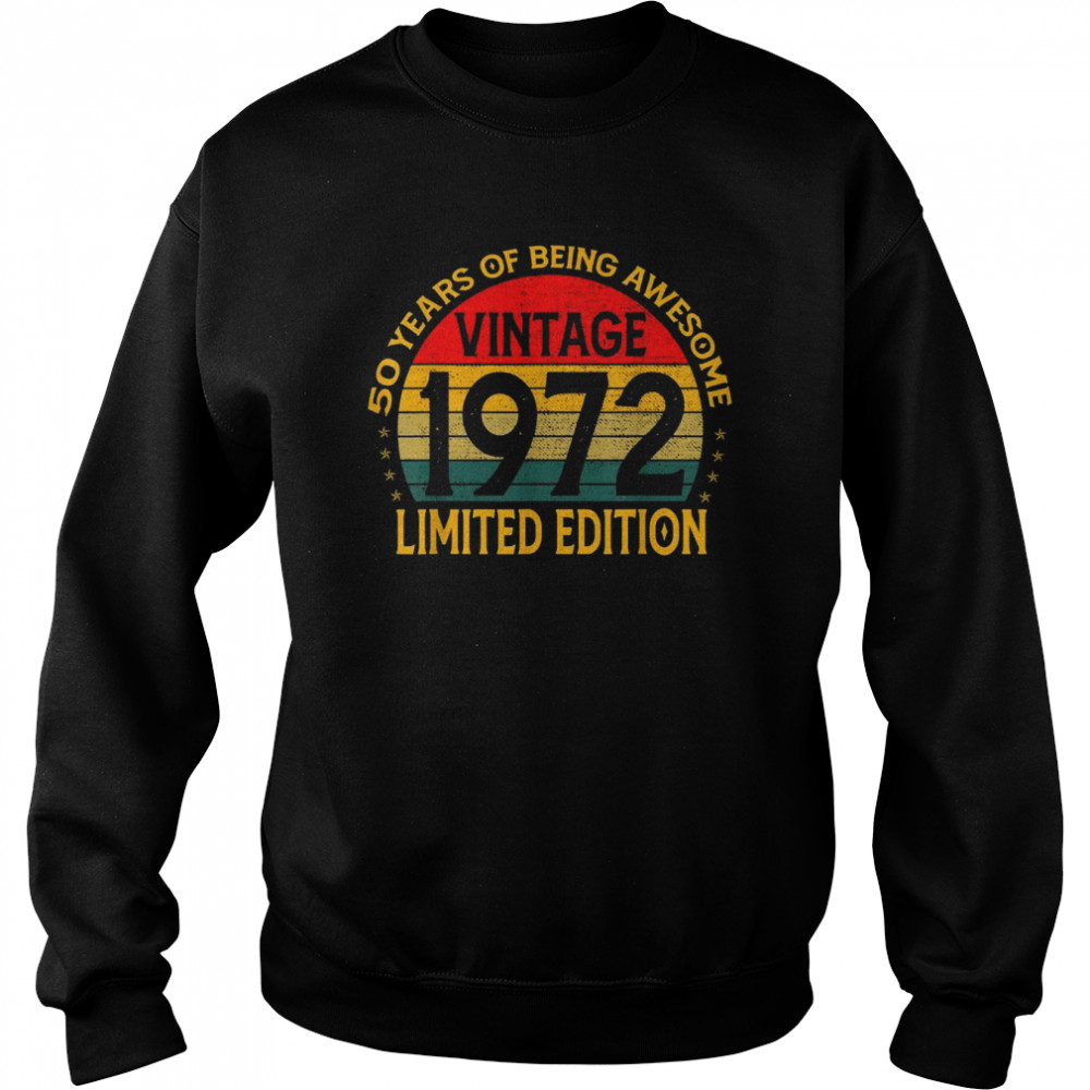 50 Years Old Vintage 1972 Limited Edition 50th BirthdayShirt Shirt Unisex Sweatshirt