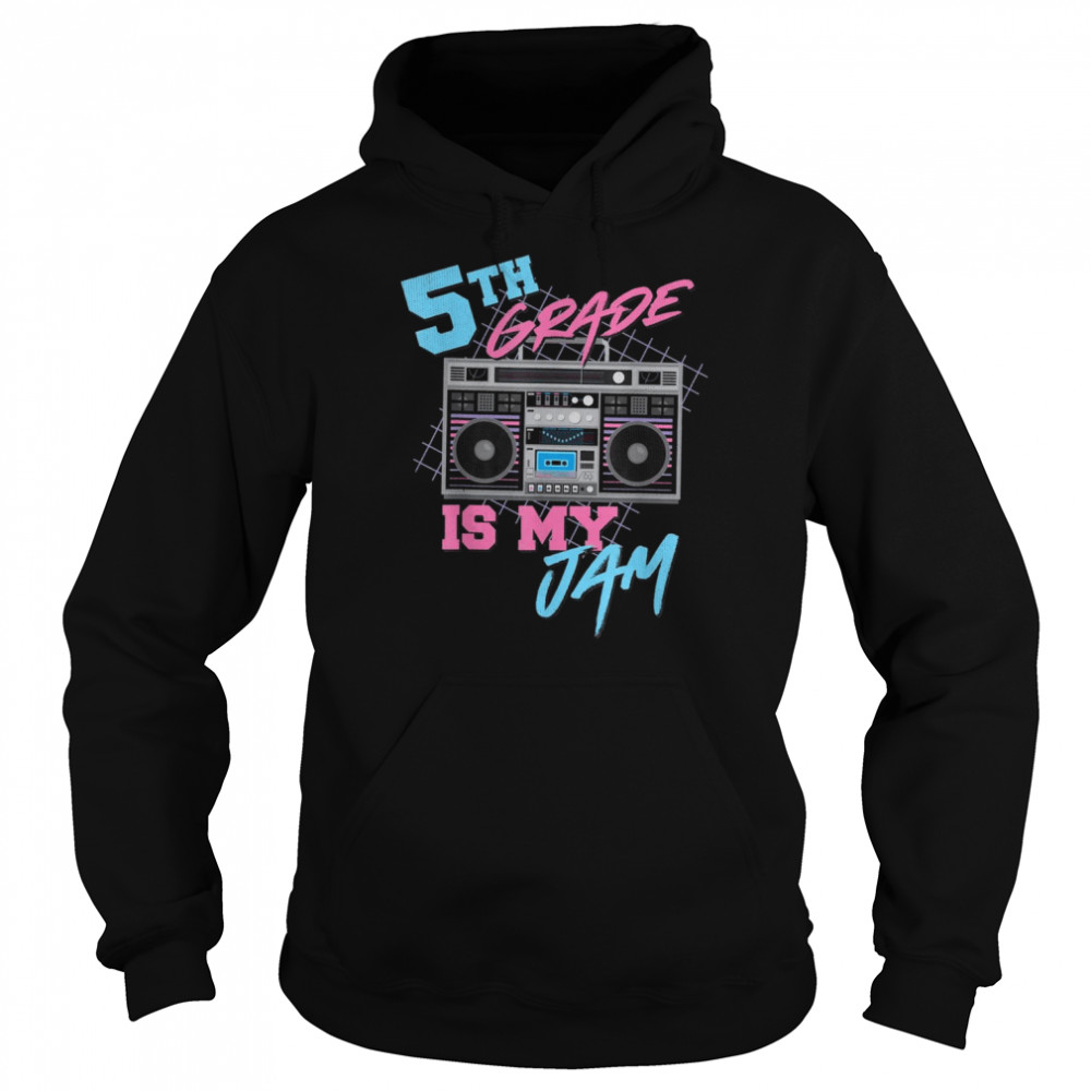 5th Grade Is My Jam Vintage 80s Boombox Teacher StudentShirt Shirt Unisex Hoodie