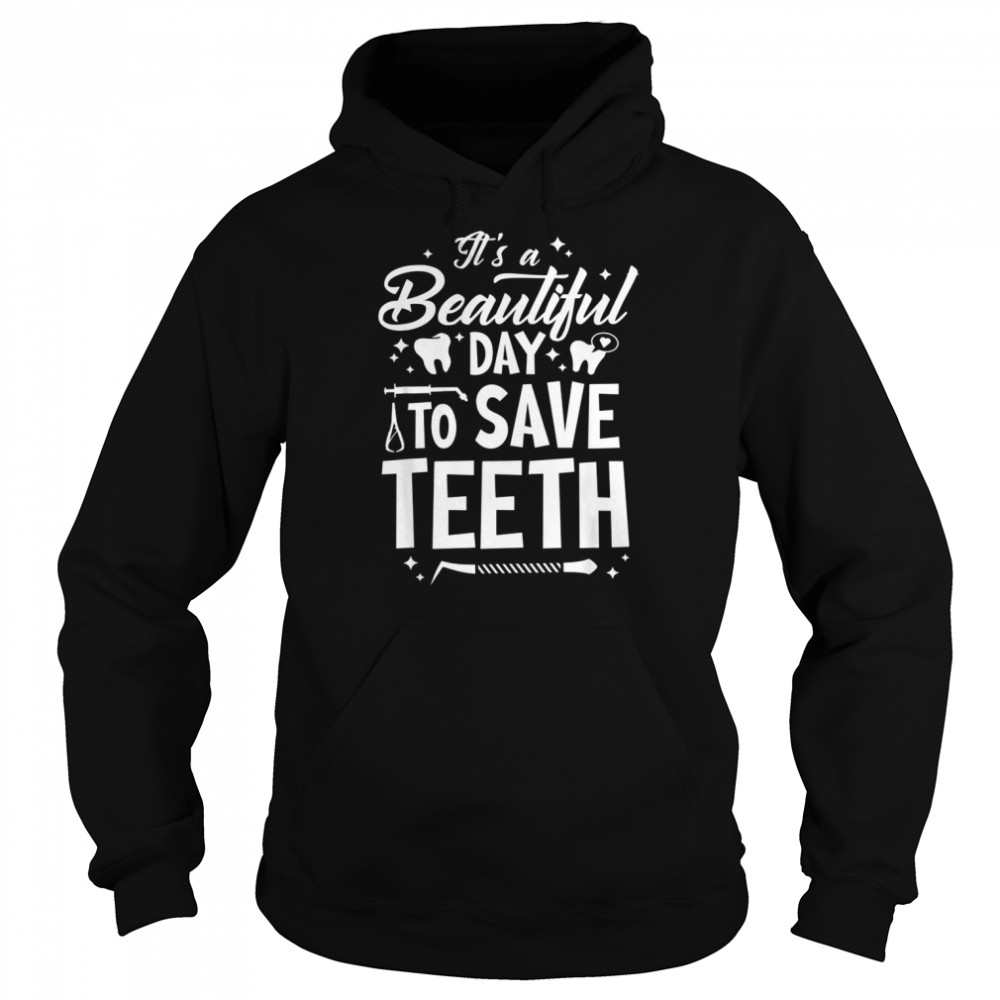 A Beautiful Day To Saveth Dentist Dentistry Dental DDSShirt Shirt Unisex Hoodie