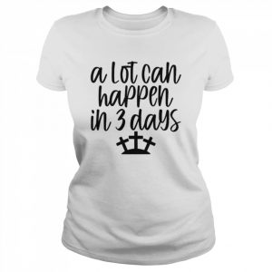 A Lot Can Happen in 3 Days Easter Christian Cross Jesus Shirt Classic Women's T-shirt