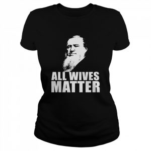 ALL WIVES MATTER Polygamy Ex Mormonischen Meme Langarm Shirt Classic Women's T-shirt