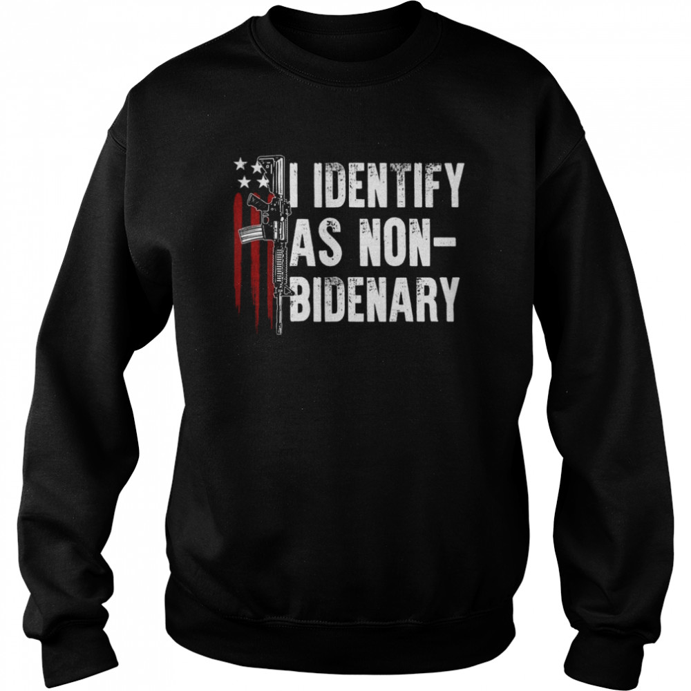 AR15 Gun American Flag Patriots I Identify As NonBidenaryShirt Shirt Unisex Sweatshirt