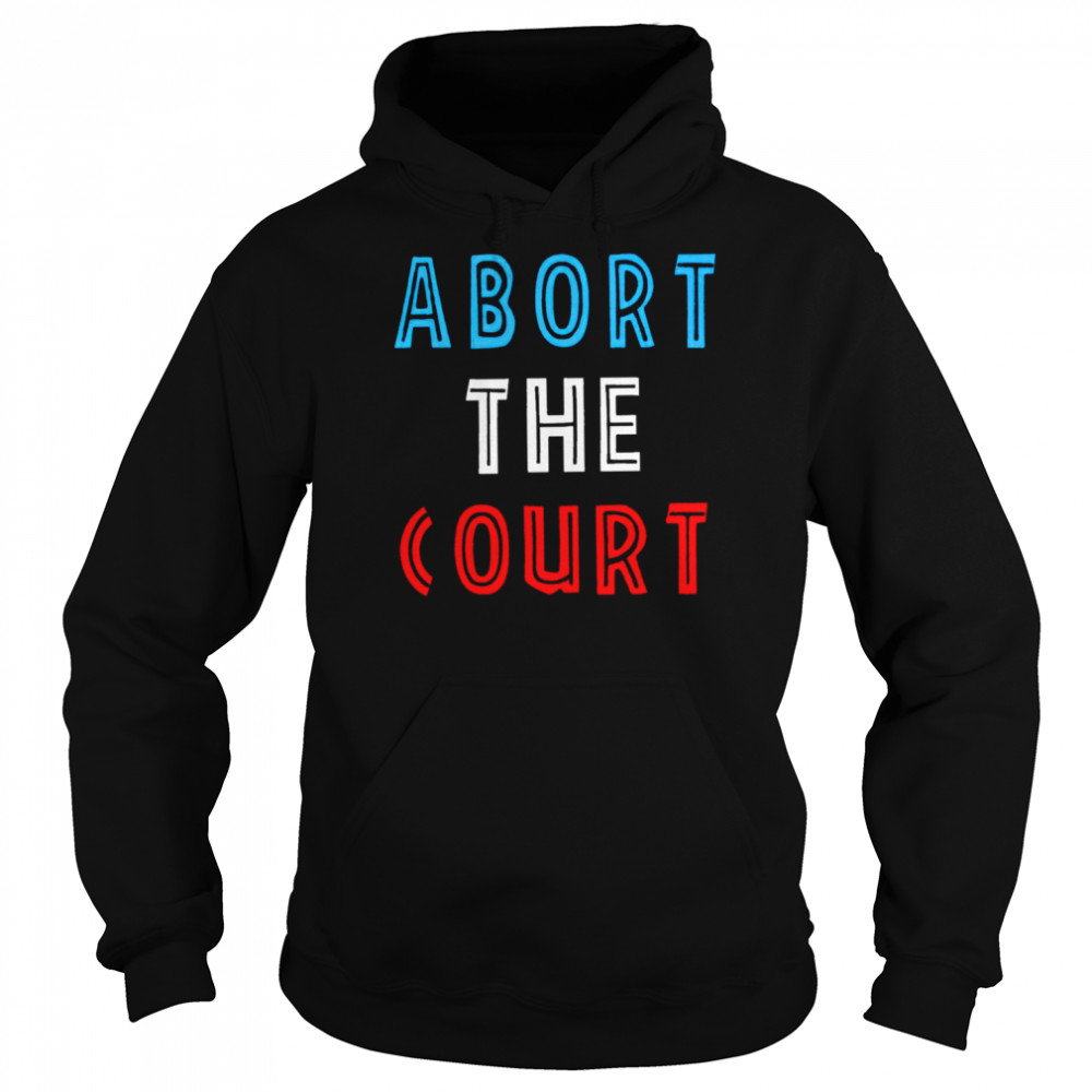 Abort The Court 2022 T- Unisex Hoodie