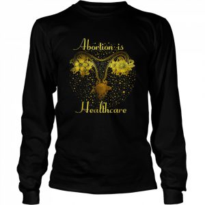 Abortion Is Healthcare – Feminist Feminism Pro Abortion T-Shirt Long Sleeved T-shirt