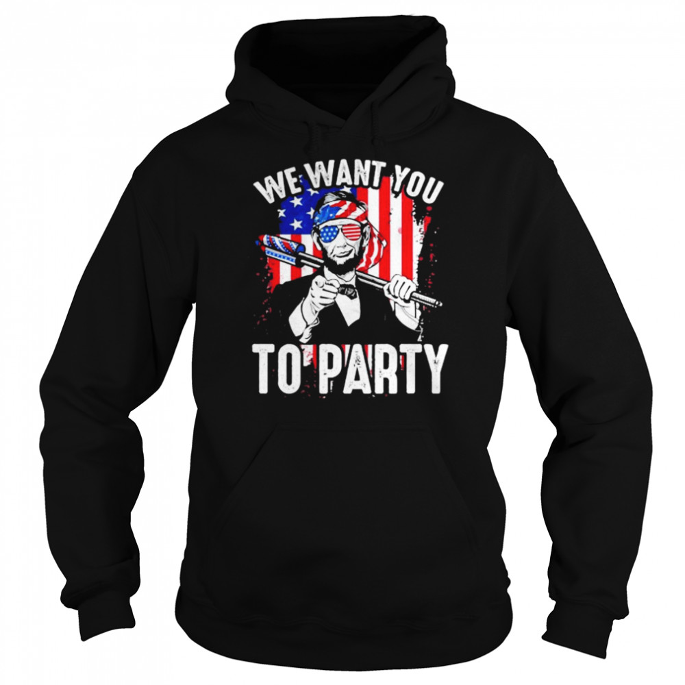 Abraham Lincoln 4Th Of July Shirt American Flag We Want You To Party  Unisex Hoodie