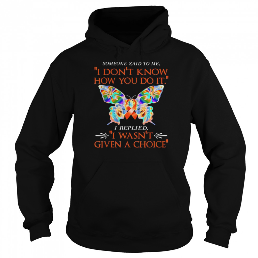 Adhd butterfly warrior I replied I wasn’t given a choice  Unisex Hoodie