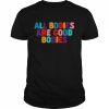 All Bodies Are Good Bodies Retro Inspiration QuoteShirt Shirt Classic Men's T-shirt