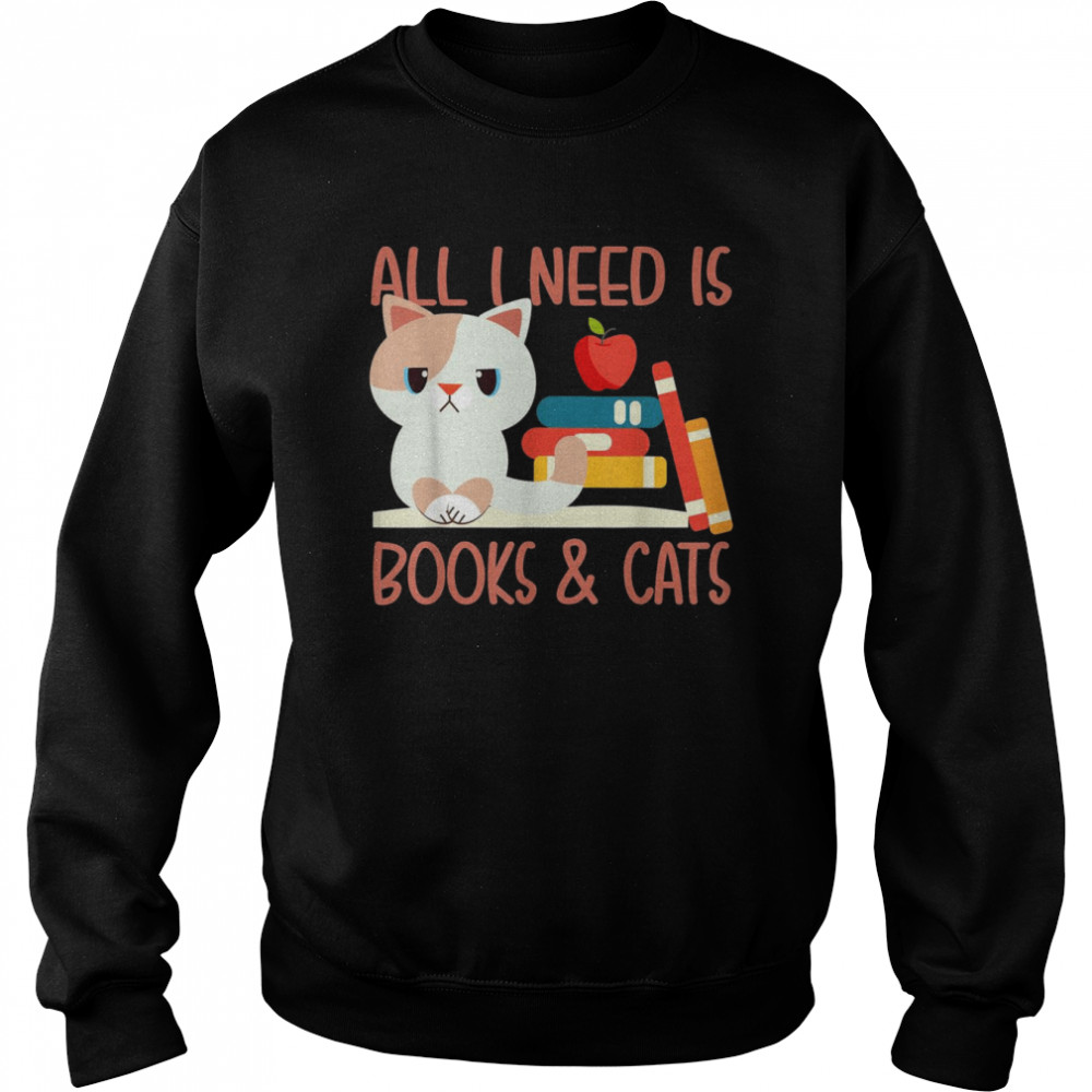 All I need is book and Cats Shirt Unisex Sweatshirt