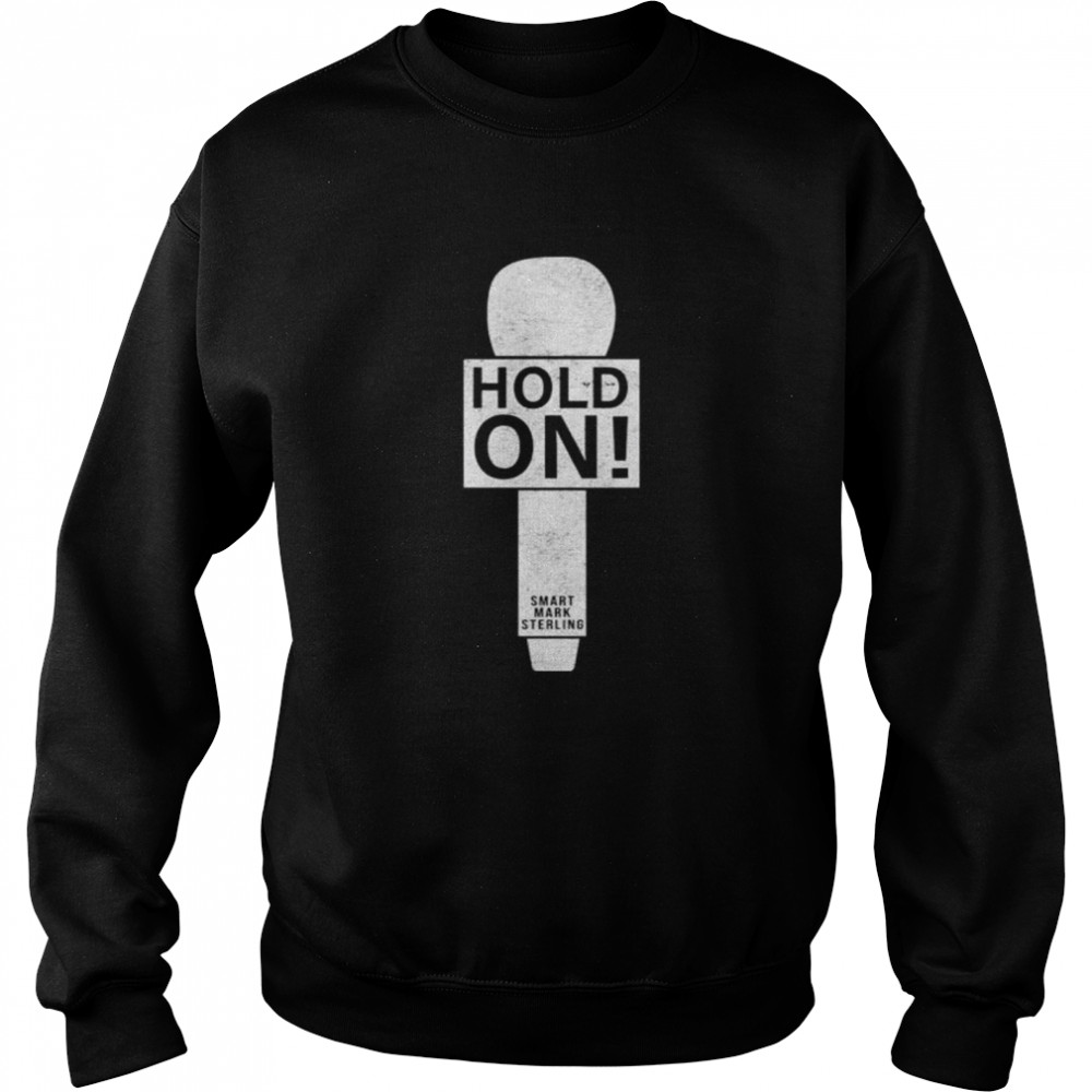 All elite wrestling smart mark sterling hold on  Unisex Sweatshirt