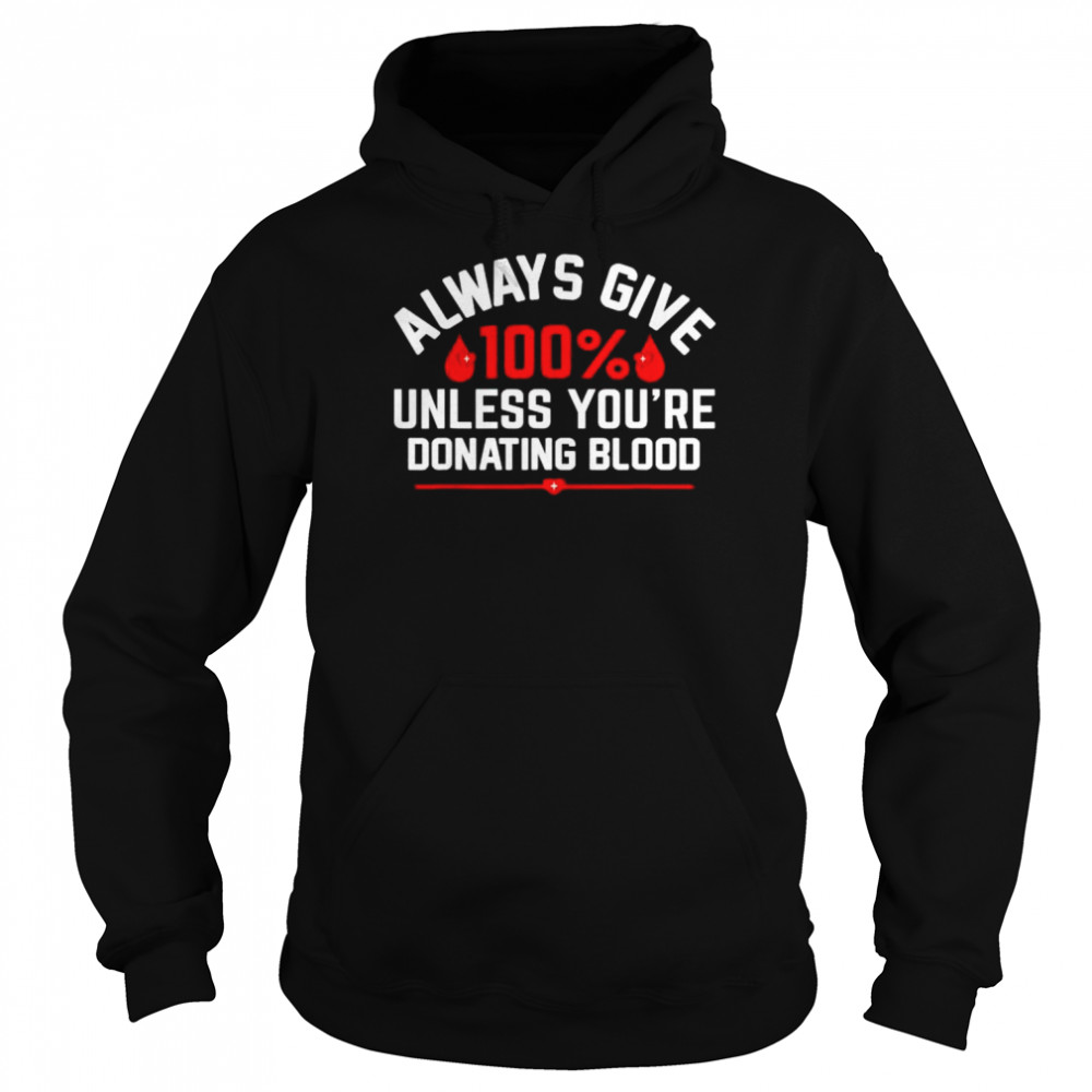 Always give 100% unless you’re donating blood  Unisex Hoodie