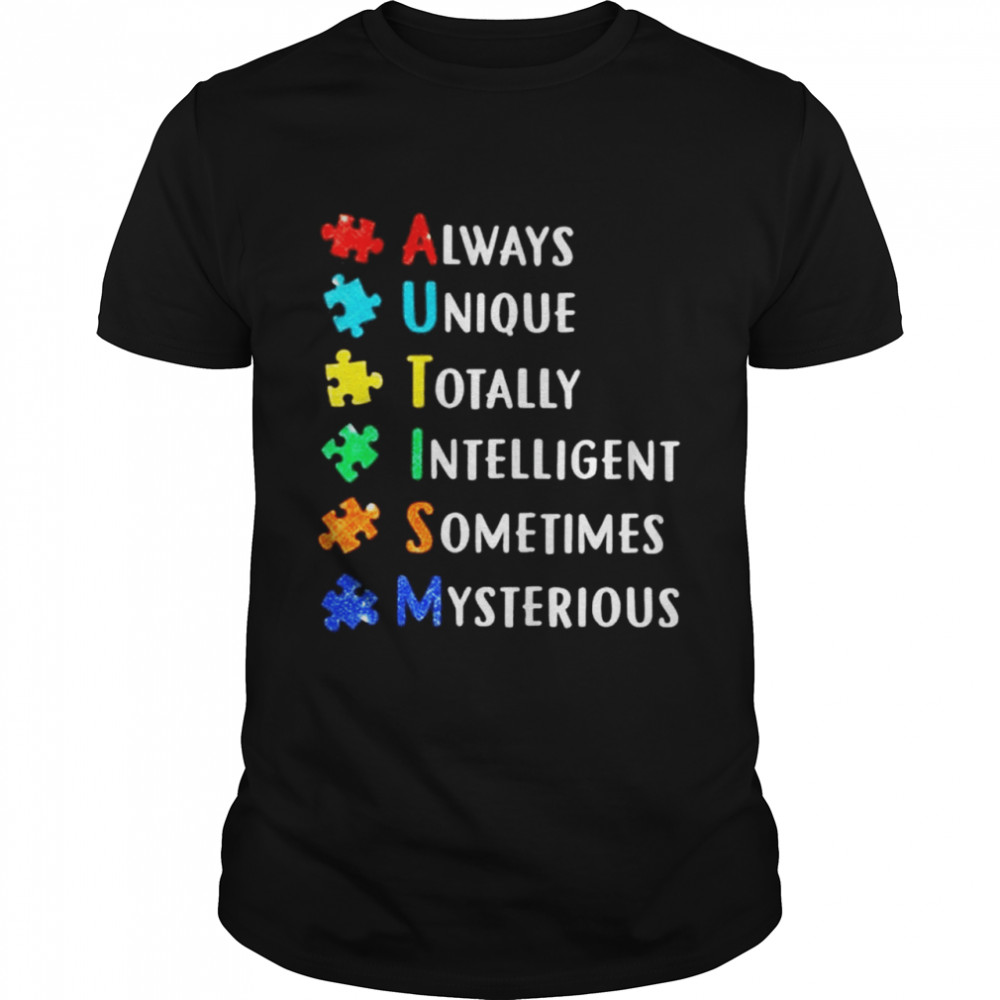 Always unique totally intelligent sometimes mysterious shirt