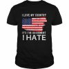 American flag I love my country it’s the government I hate  Classic Men's T-shirt