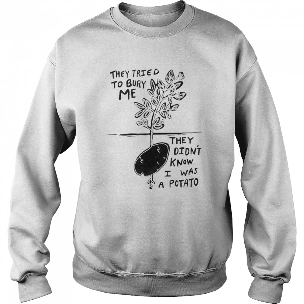 Amythicwitch They Tried To Bury Me They Didn’t Know I Was A Potato T-Shirt Unisex Sweatshirt