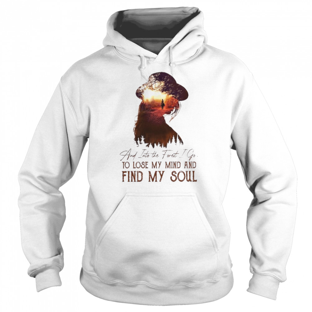 And into the forest I go to lose my mind and find my soul  Unisex Hoodie