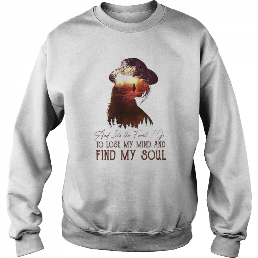 And into the forest I go to lose my mind and find my soul  Unisex Sweatshirt