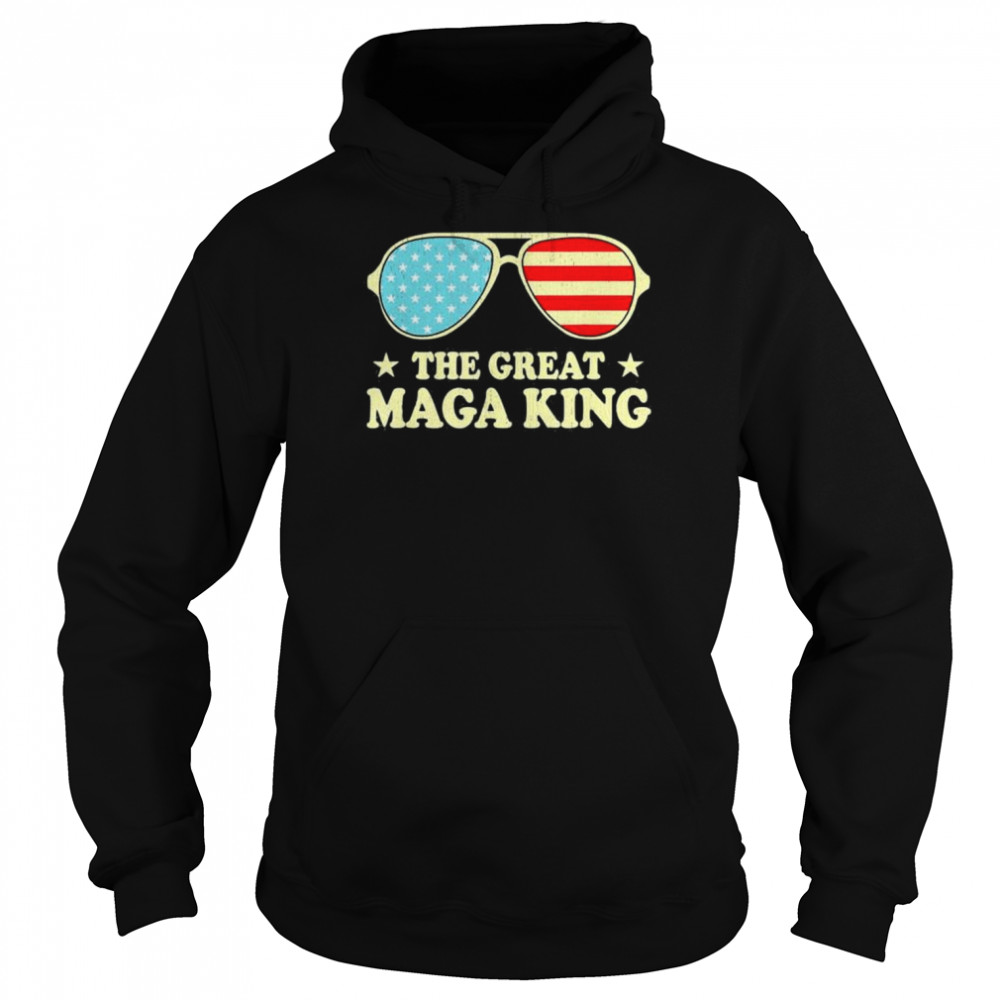 Anti Biden The Great Maga King Proud Ultra Maga Sunglasses Shirt Unisex Hoodie