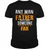 Any man can be a father but it takes someone  Classic Men's T-shirt