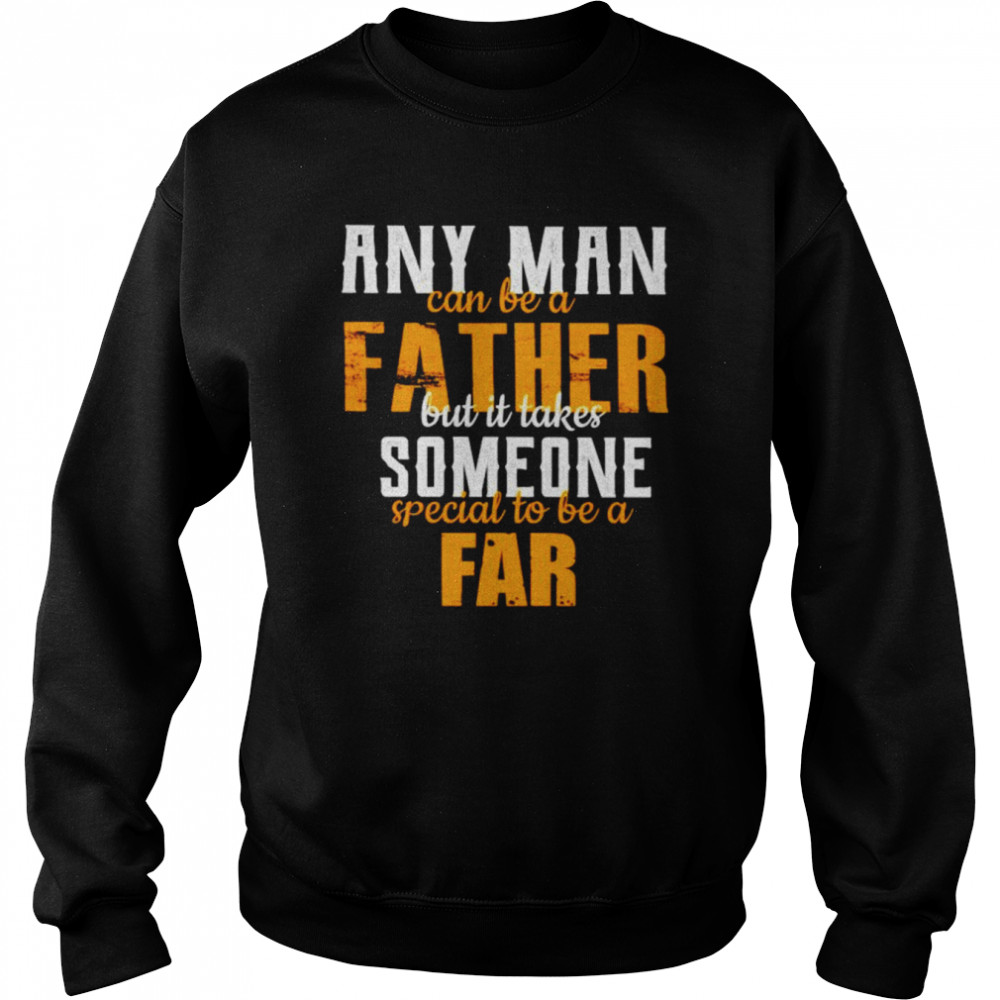 Any man can be a father but it takes someone  Unisex Sweatshirt