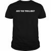 Are you trolling  Classic Men's T-shirt