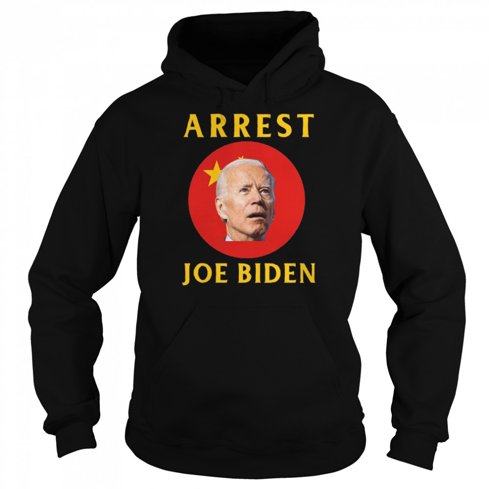 Arrest Joe Biden Conservative T-Shirt Unisex Hoodie