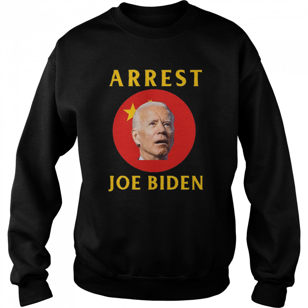 Arrest Joe Biden Conservative T-Shirt Unisex Sweatshirt