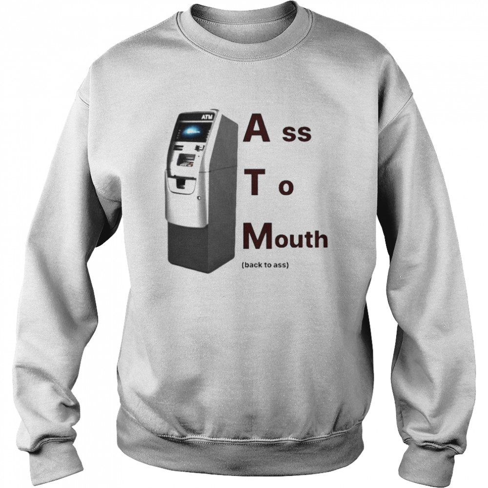 Ass To Mouth Back To Ass Shirt Unisex Sweatshirt