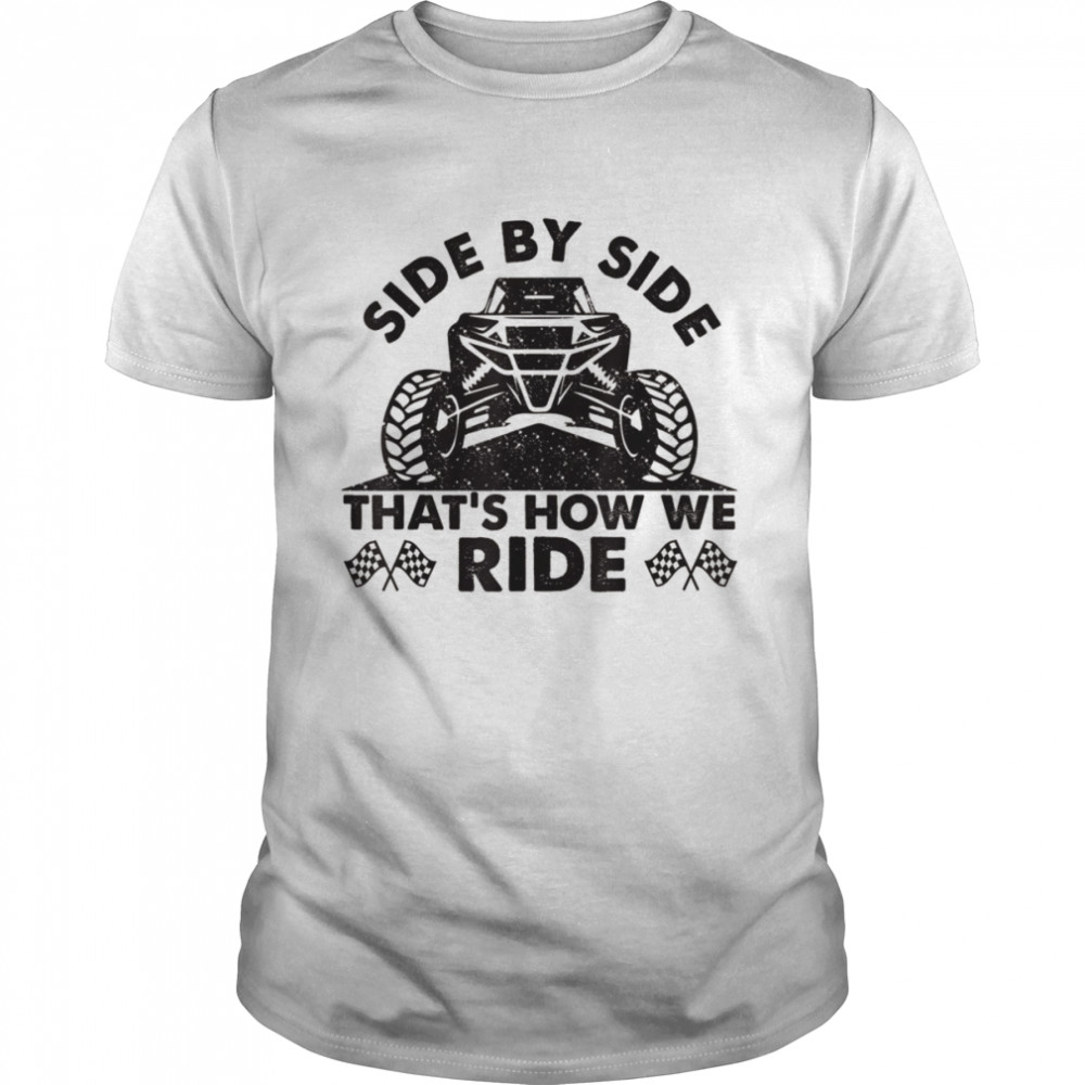 Atv utv side by side that’s how we rideShirt