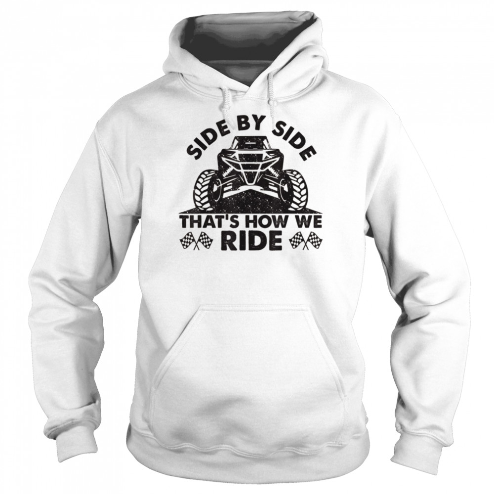 Atv utv side by side that’s how we rideShirt Unisex Hoodie