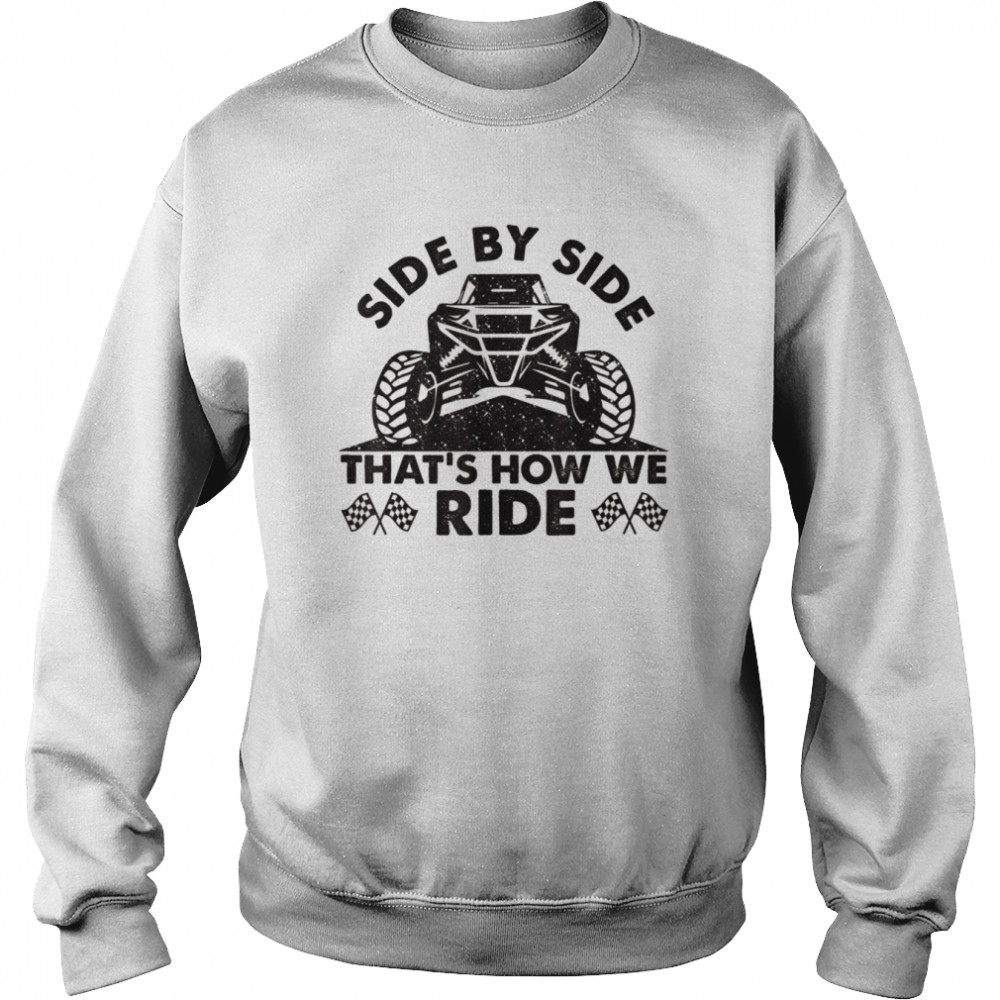 Atv utv side by side that’s how we rideShirt Unisex Sweatshirt