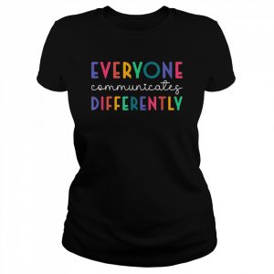 Autism Awareness Support, Everyone Communicates DifferentlyShirt Shirt Classic Women's T-shirt