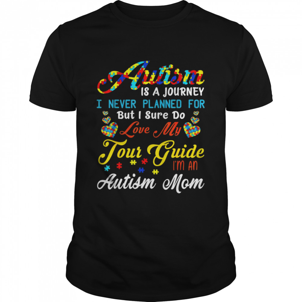 Autism Is A Journey Autism Awareness Mom Autistic Autism Mom Shirt