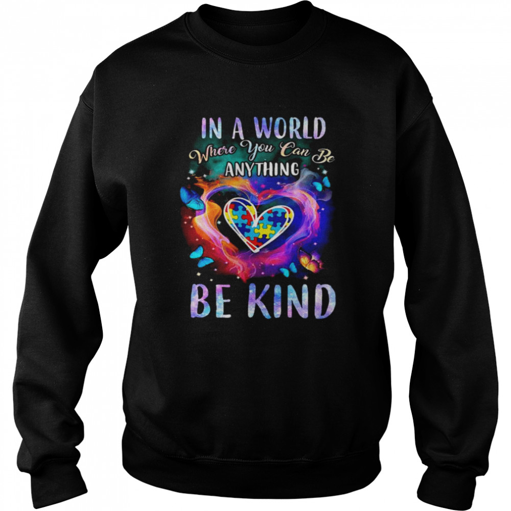 Autism in a world where you can be anything be kind  Unisex Sweatshirt