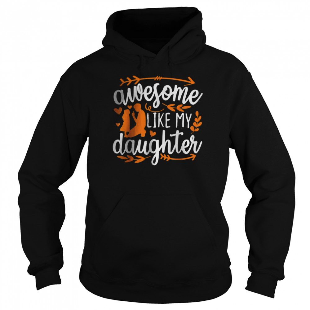 Awesome Like My Daughter Mothers Day Fathers Day Mom Dad Shirt Unisex Hoodie