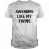 Awesome Like My TwinsShirt Classic Men's T-shirt