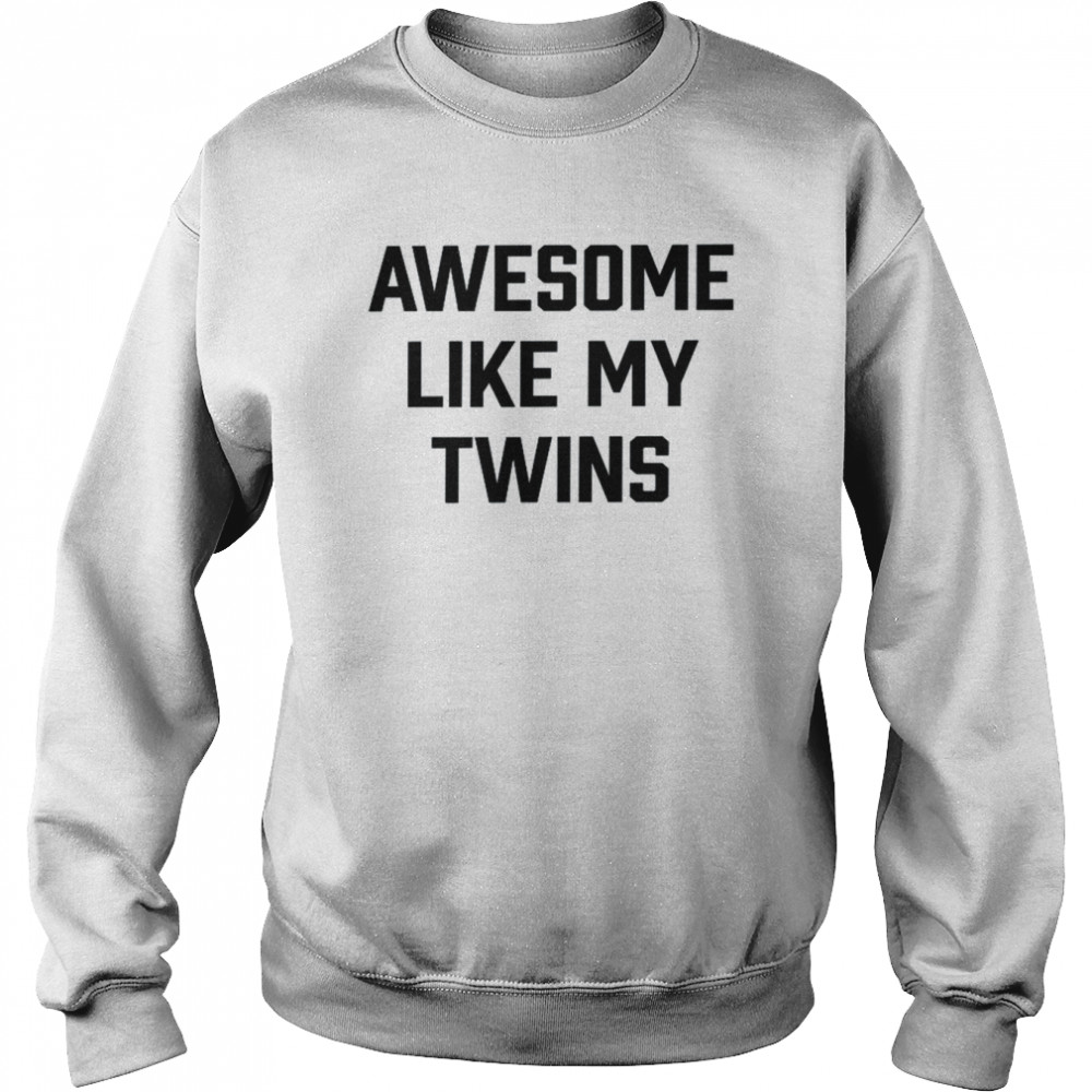 Awesome Like My TwinsShirt Unisex Sweatshirt