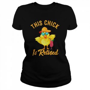 Awesome Retirement This Chick Is Retired Present Tank ShirtTopShirt Shirt Classic Women's T-shirt