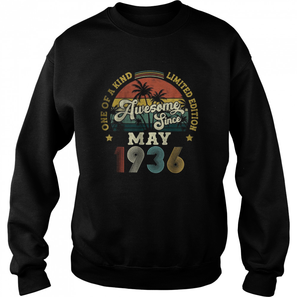 Awesome Since May 1936 One Of A kind Limited Edition T-Shirt Unisex Sweatshirt