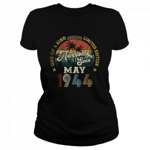 Awesome Since May 1944 One Of A Kind Limited Edition T-Shirt Classic Women's T-shirt