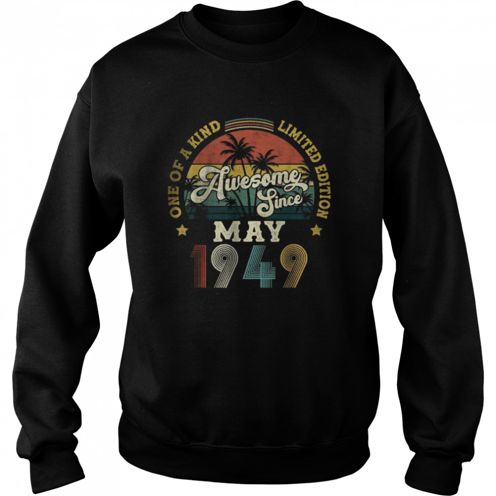 Awesome Since May 1949 One Of A Kind Limited Edition T-Shirt Unisex Sweatshirt