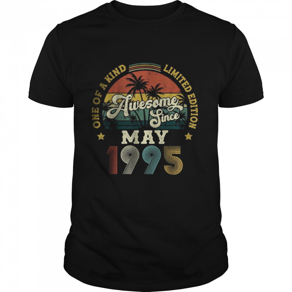 Awesome Since May 1995 One Of A Kind Limited Edition T-Shirt