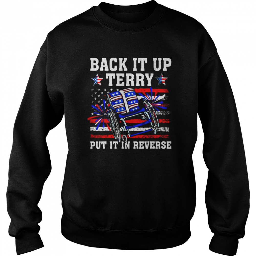 Back It Up Terry Put It In Reverse 4th Of July US Flag Tee Shirt Unisex Sweatshirt